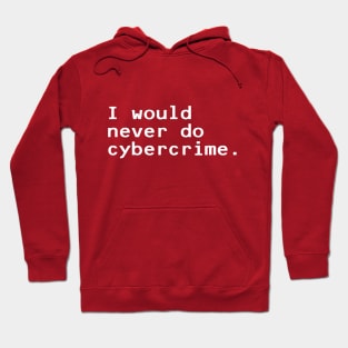 I would never do cybercrime - White Hoodie